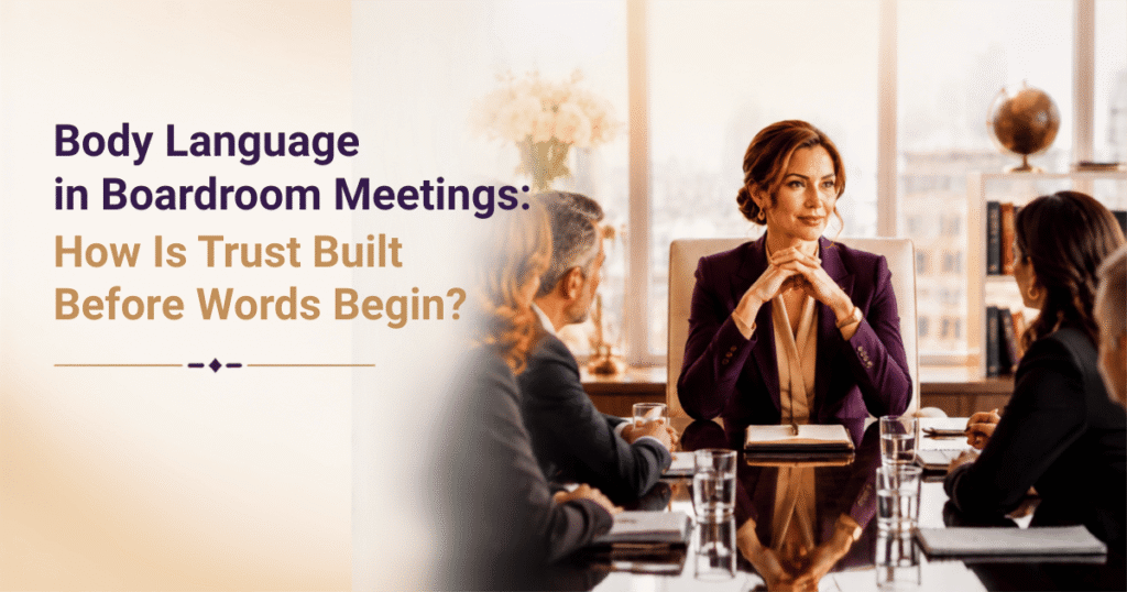 Body Language in Boardroom Meetings: How Is Trust Built Before Words Begin?